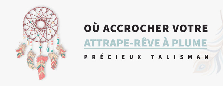 Attrape-rêve à plume : Où accrocher votre précieux talisman ?