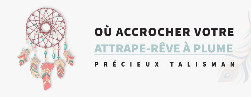 Attrape-rêve à plume : Où accrocher votre précieux talisman ?