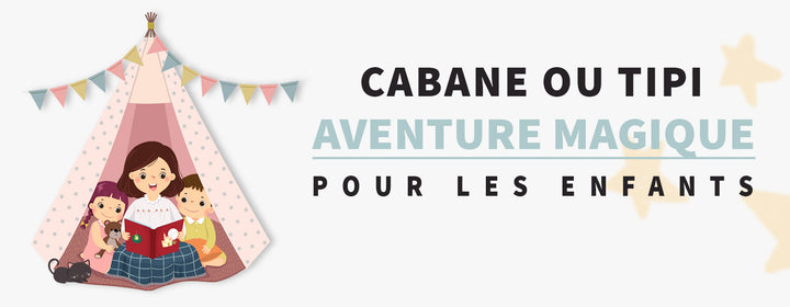 Les Cabanes ou Tipis : Une Aventure Magique pour vos Enfants !