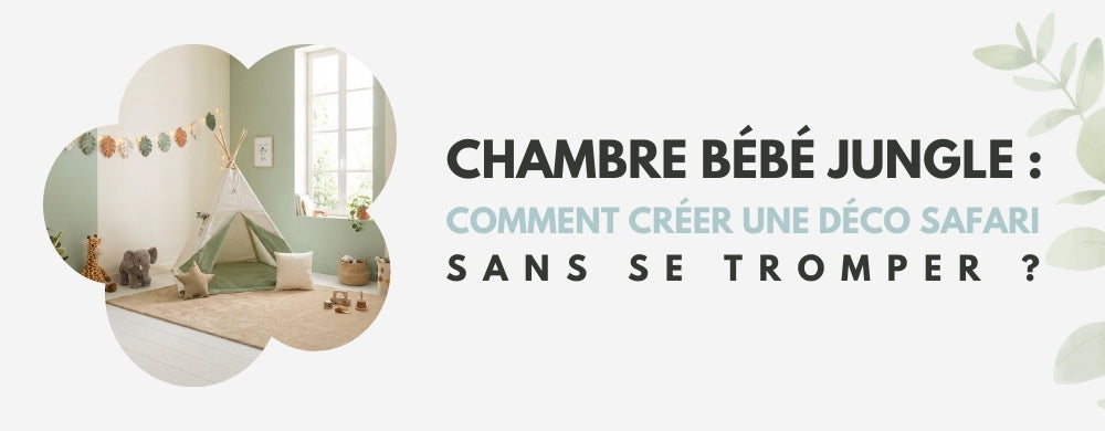 Chambre bébé Jungle : Comment créer une déco safari sans se tromper ?