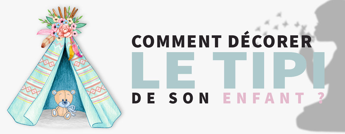 Comment décorer le tipi de son enfant