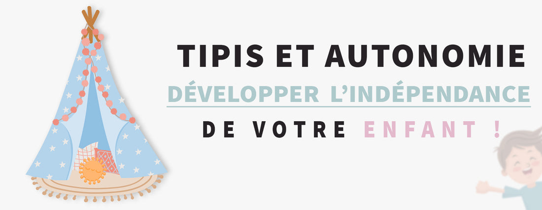 Comment les tipis favorisent le développement de l'autonomie chez l'enfant