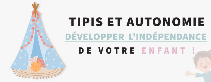 Comment les tipis favorisent le développement de l'autonomie chez l'enfant