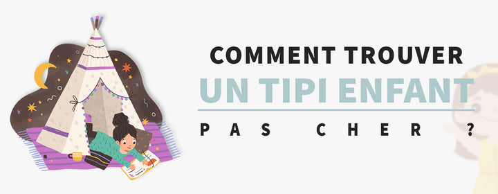 Comment trouver un tipi enfant pas cher ?