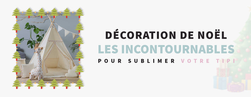 Décoration de Noël  Les Incontournables pour Sublimer Votre Tipi