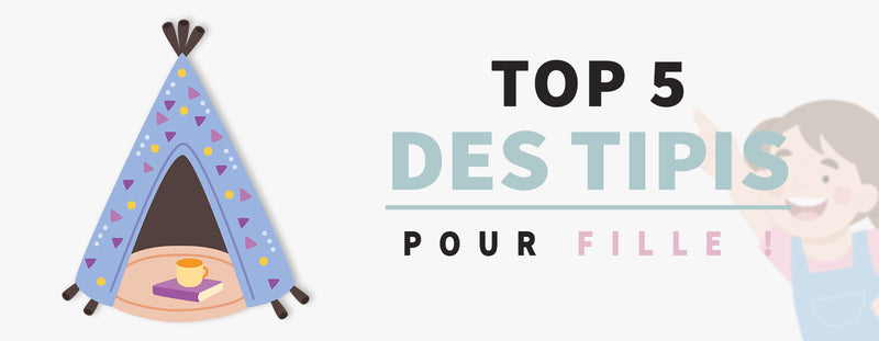 Nos Tops 5 Tipis pour Filles