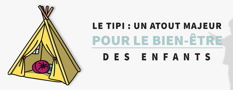 Pourquoi le Tipi est-il un atout pour le Bien-être des Enfants ?