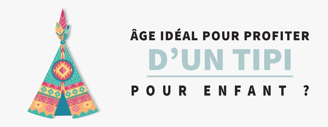 âge idéal pour profiter d'un Tipi Enfant