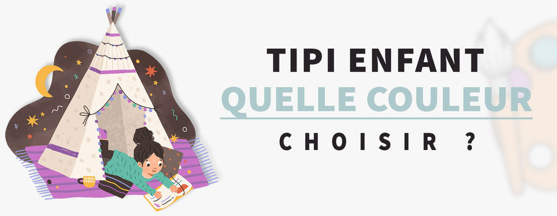 Quelle couleur choisir pour un Tipi enfant ?
