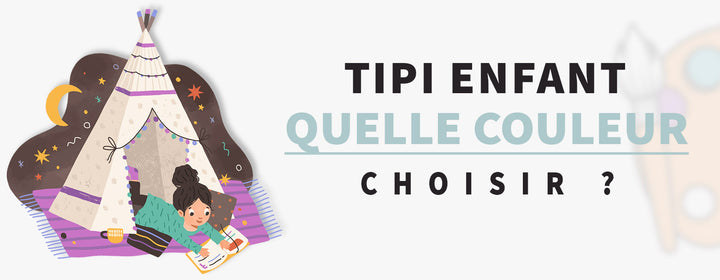 Quelle couleur choisir pour un Tipi enfant ?