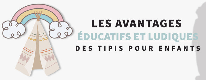 Quels sont les avantages éducatifs et ludiques des tipis pour enfants ?