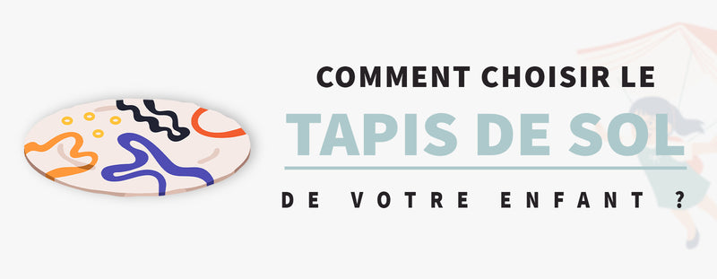 Tapis de Sol pour Enfant : Comment Choisir le Meilleur pour Votre Petit ?