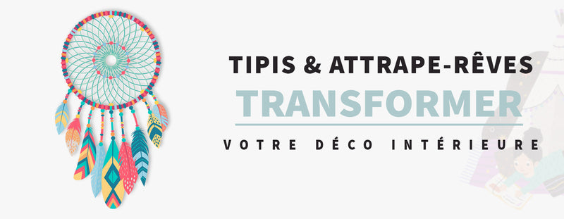 Tipis et Attrape-rêves : Transformez votre intérieur en un havre de paix et d'harmonie