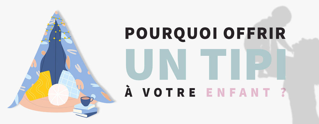 Pourquoi offrir un tipi à votre enfant est-il une bonne idée