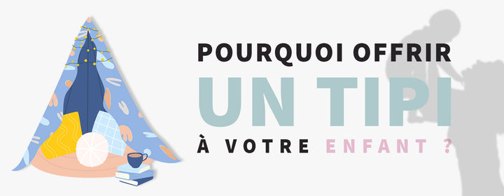 Pourquoi offrir un tipi à votre enfant est-il une bonne idée